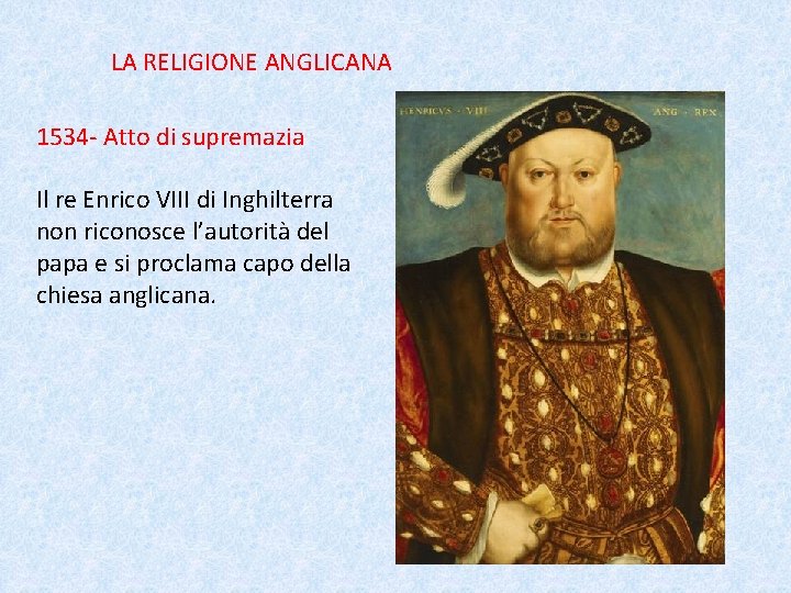 LA RELIGIONE ANGLICANA 1534 - Atto di supremazia Il re Enrico VIII di Inghilterra