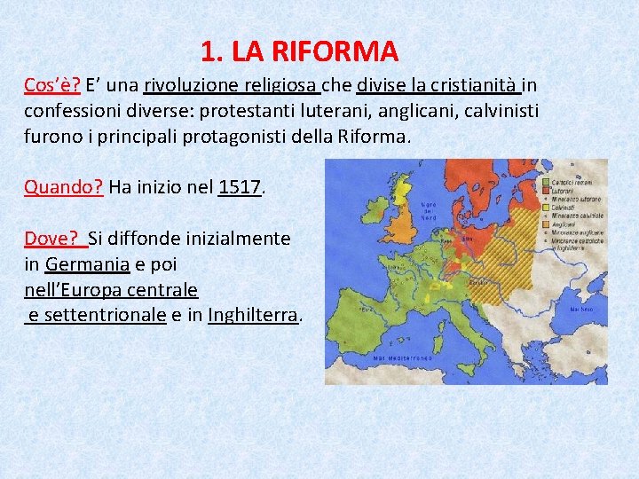 1. LA RIFORMA Cos’è? E’ una rivoluzione religiosa che divise la cristianità in confessioni