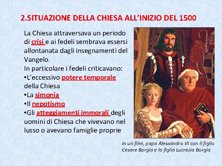 2. SITUAZIONE DELLA CHIESA ALL’INIZIO DEL 1500 La Chiesa attraversava un periodo di crisi
