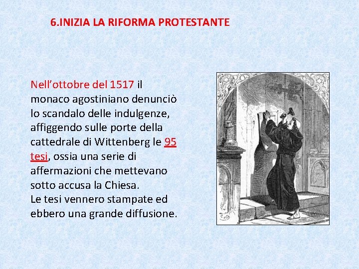 6. INIZIA LA RIFORMA PROTESTANTE Nell’ottobre del 1517 il monaco agostiniano denunciò lo scandalo