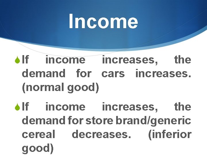 Income S If income increases, the demand for cars increases. (normal good) S If