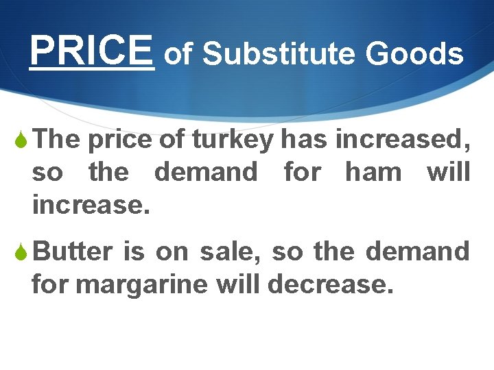 PRICE of Substitute Goods S The price of turkey has increased, so the demand