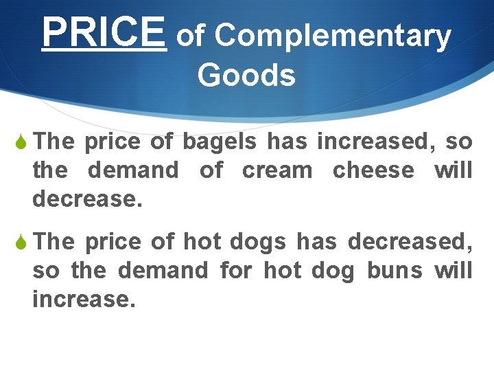 PRICE of Complementary Goods S The price of bagels has increased, so the demand