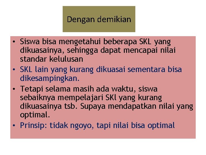 Dengan demikian • Siswa bisa mengetahui beberapa SKL yang dikuasainya, sehingga dapat mencapai nilai