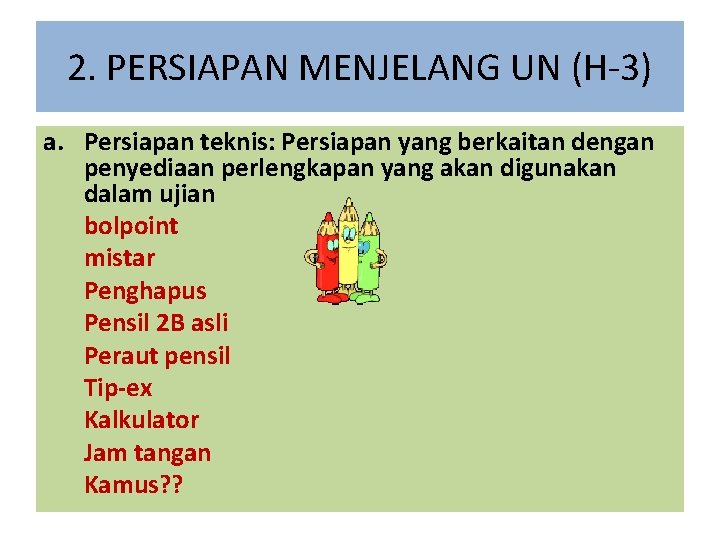 2. PERSIAPAN MENJELANG UN (H-3) a. Persiapan teknis: Persiapan yang berkaitan dengan penyediaan perlengkapan