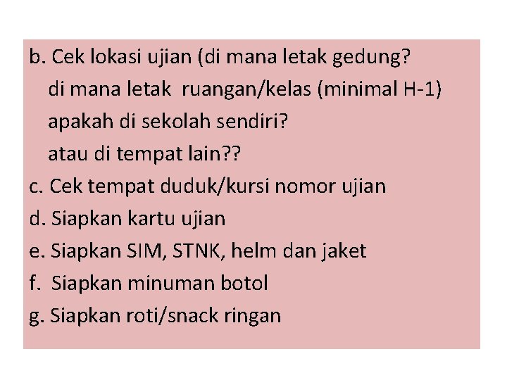 b. Cek lokasi ujian (di mana letak gedung? di mana letak ruangan/kelas (minimal H-1)