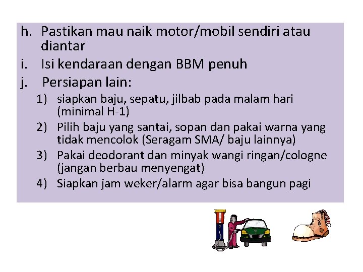 h. Pastikan mau naik motor/mobil sendiri atau diantar i. Isi kendaraan dengan BBM penuh