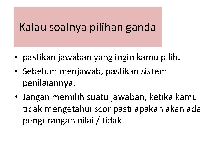 Kalau soalnya pilihan ganda • pastikan jawaban yang ingin kamu pilih. • Sebelum menjawab,