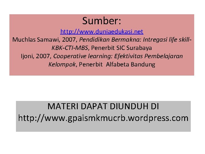 Sumber: http: //www. duniaedukasi. net Muchlas Samawi, 2007, Pendidikan Bermakna: Intregasi life skill. KBK-CTI-MBS,