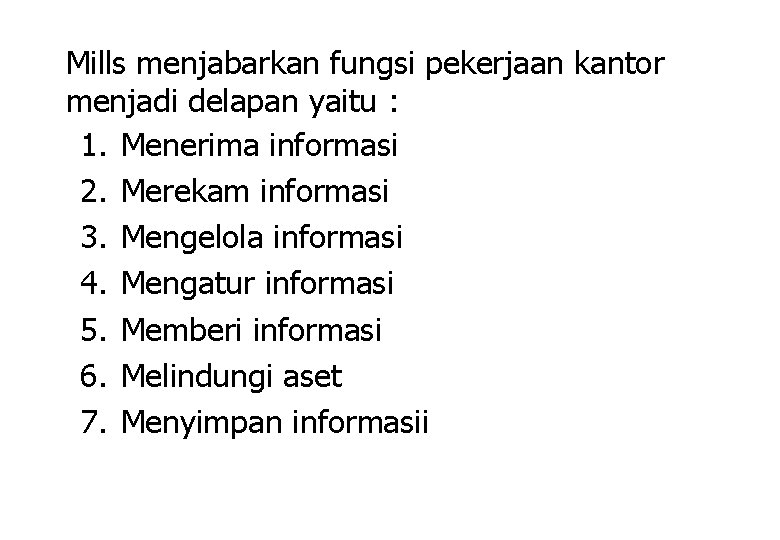 Mills menjabarkan fungsi pekerjaan kantor menjadi delapan yaitu : 1. Menerima informasi 2. Merekam