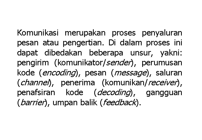 Komunikasi merupakan proses penyaluran pesan atau pengertian. Di dalam proses ini dapat dibedakan beberapa