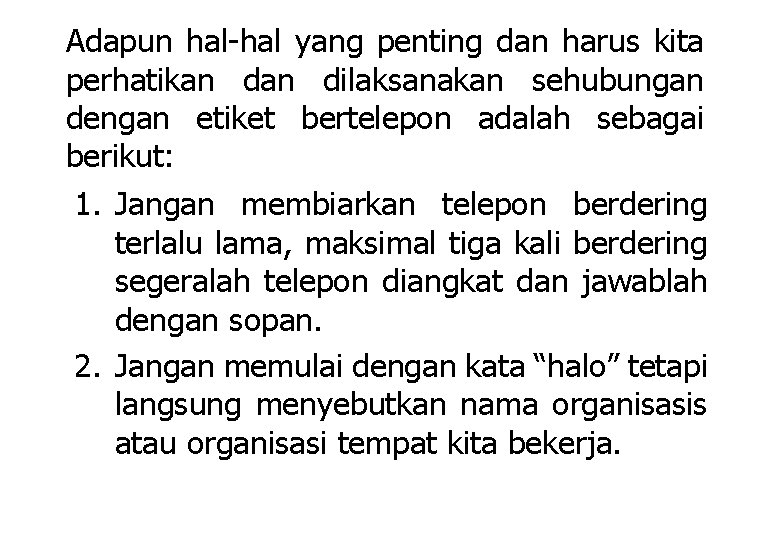 Adapun hal-hal yang penting dan harus kita perhatikan dilaksanakan sehubungan dengan etiket bertelepon adalah