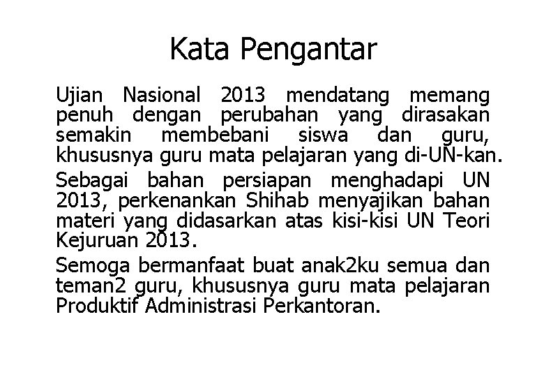 Kata Pengantar Ujian Nasional 2013 mendatang memang penuh dengan perubahan yang dirasakan semakin membebani