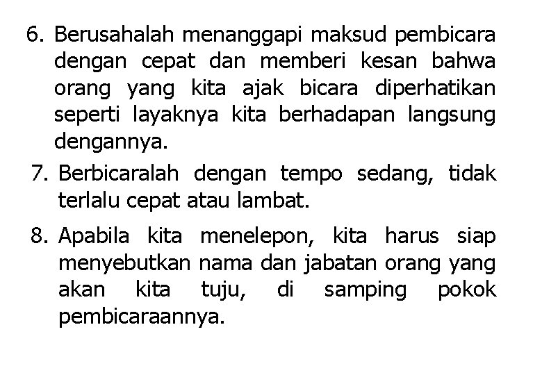 6. Berusahalah menanggapi maksud pembicara dengan cepat dan memberi kesan bahwa orang yang kita