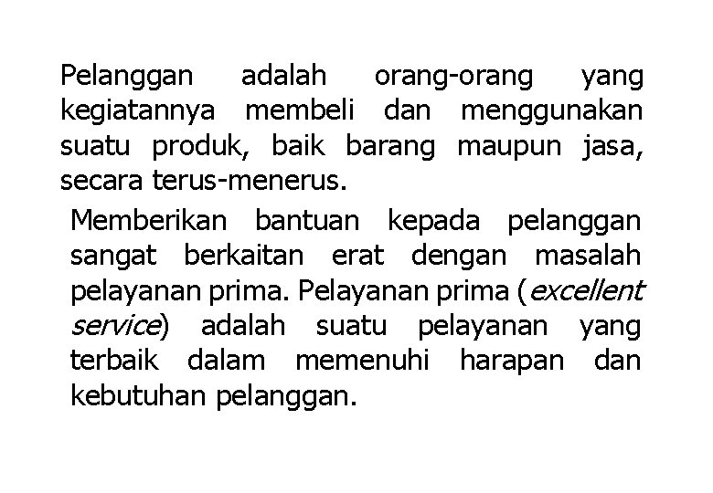 Pelanggan adalah orang-orang yang kegiatannya membeli dan menggunakan suatu produk, baik barang maupun jasa,