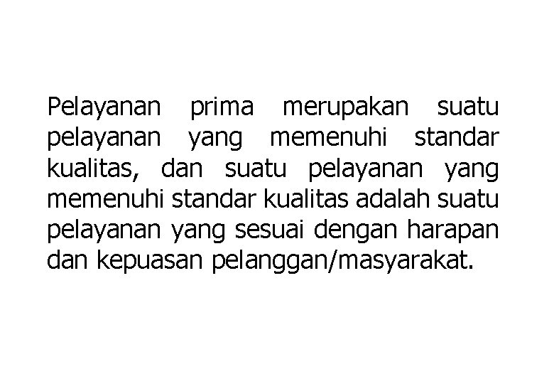 Pelayanan prima merupakan suatu pelayanan yang memenuhi standar kualitas, dan suatu pelayanan yang memenuhi