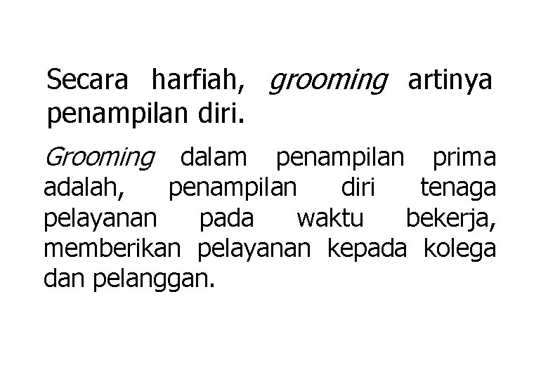 Secara harfiah, grooming artinya penampilan diri. Grooming dalam penampilan prima adalah, penampilan diri tenaga