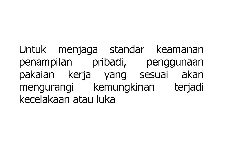 Untuk menjaga standar keamanan penampilan pribadi, penggunaan pakaian kerja yang sesuai akan mengurangi kemungkinan