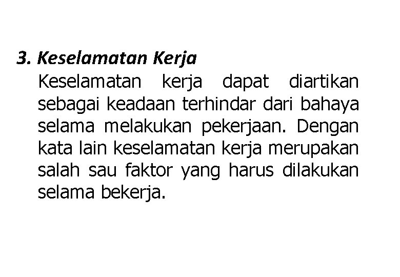 3. Keselamatan Kerja Keselamatan kerja dapat diartikan sebagai keadaan terhindar dari bahaya selama melakukan