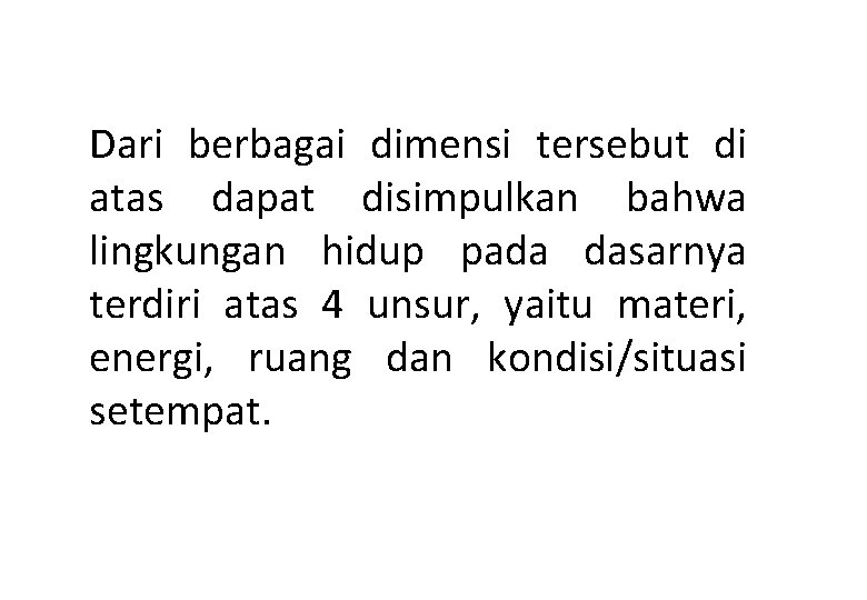 Dari berbagai dimensi tersebut di atas dapat disimpulkan bahwa lingkungan hidup pada dasarnya terdiri