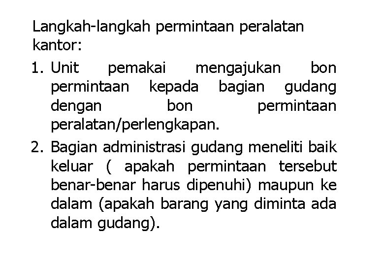 Langkah-langkah permintaan peralatan kantor: 1. Unit pemakai mengajukan bon permintaan kepada bagian gudang dengan