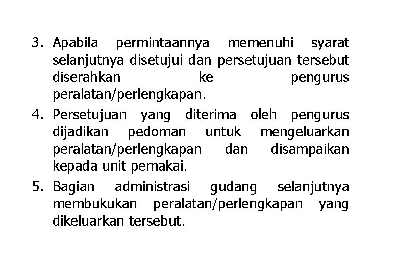 3. Apabila permintaannya memenuhi syarat selanjutnya disetujui dan persetujuan tersebut diserahkan ke pengurus peralatan/perlengkapan.