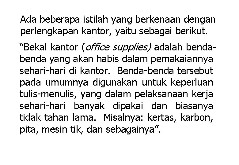 Ada beberapa istilah yang berkenaan dengan perlengkapan kantor, yaitu sebagai berikut. “Bekal kantor (office