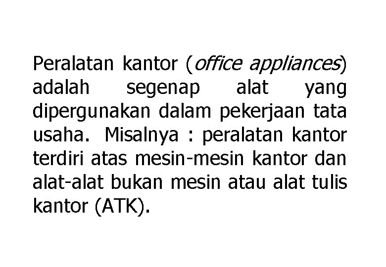 Peralatan kantor (office appliances) adalah segenap alat yang dipergunakan dalam pekerjaan tata usaha. Misalnya