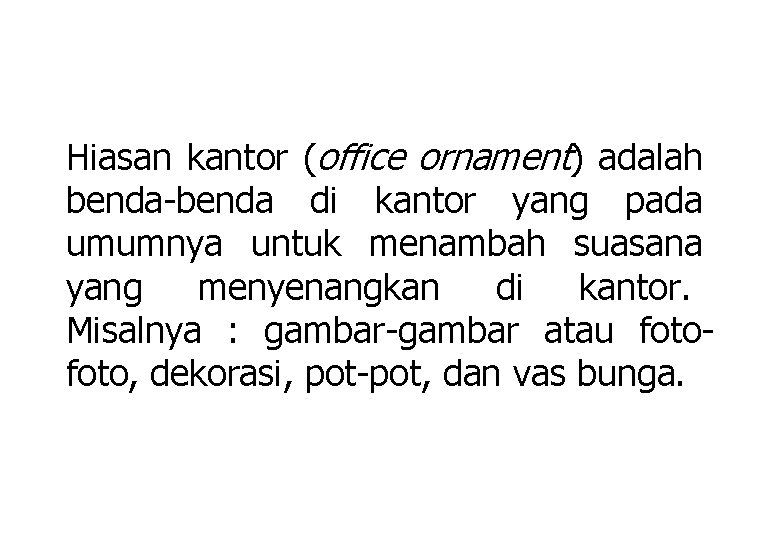 Hiasan kantor (office ornament) adalah benda-benda di kantor yang pada umumnya untuk menambah suasana