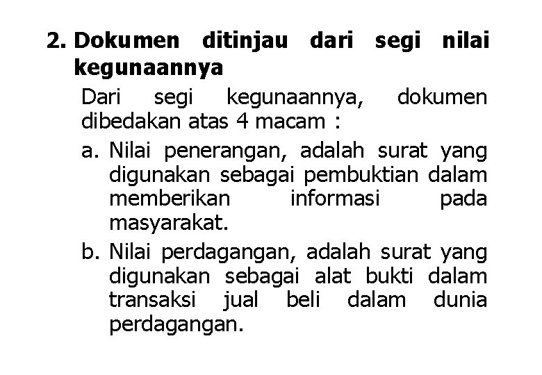 2. Dokumen ditinjau dari segi nilai kegunaannya Dari segi kegunaannya, dokumen dibedakan atas 4