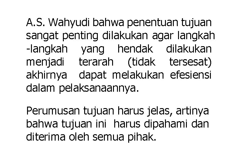 A. S. Wahyudi bahwa penentuan tujuan sangat penting dilakukan agar langkah -langkah yang hendak