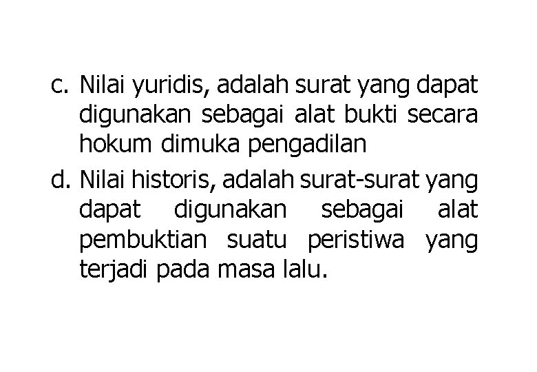 c. Nilai yuridis, adalah surat yang dapat digunakan sebagai alat bukti secara hokum dimuka