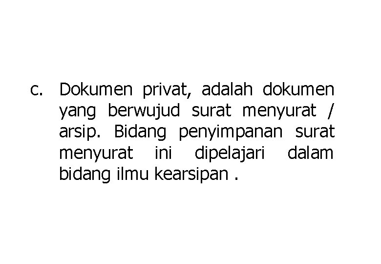 c. Dokumen privat, adalah dokumen yang berwujud surat menyurat / arsip. Bidang penyimpanan surat