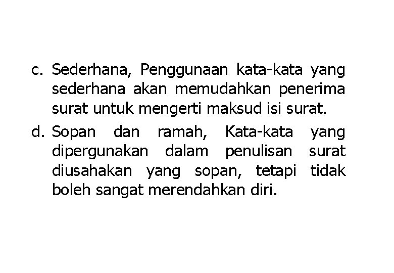 c. Sederhana, Penggunaan kata-kata yang sederhana akan memudahkan penerima surat untuk mengerti maksud isi