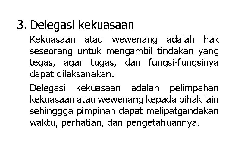 3. Delegasi kekuasaan Kekuasaan atau wewenang adalah hak seseorang untuk mengambil tindakan yang tegas,