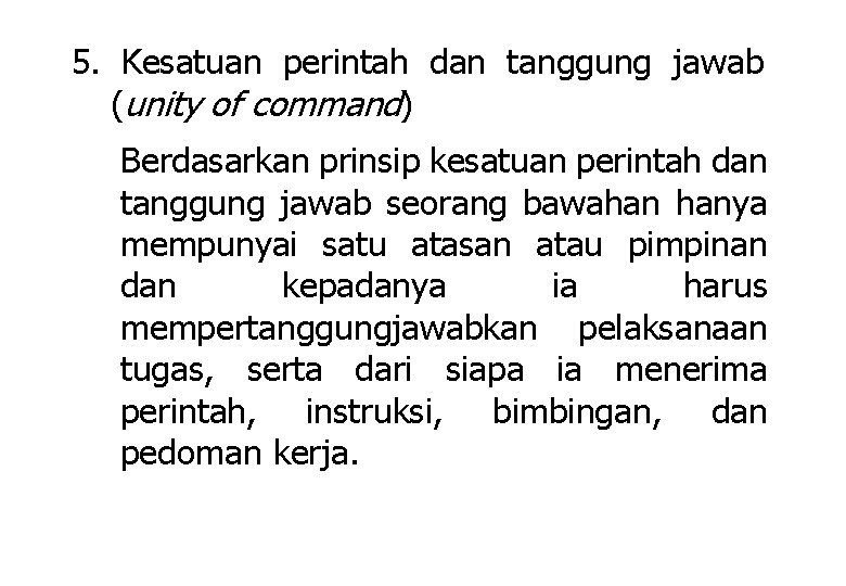 5. Kesatuan perintah dan tanggung jawab (unity of command) Berdasarkan prinsip kesatuan perintah dan