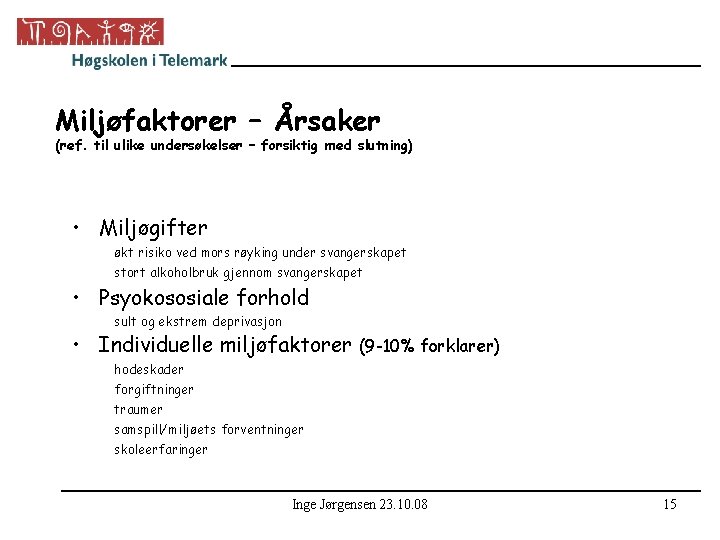 Miljøfaktorer – Årsaker (ref. til ulike undersøkelser – forsiktig med slutning) • Miljøgifter økt