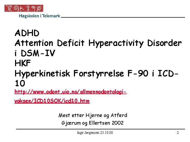 ADHD Attention Deficit Hyperactivity Disorder i DSM-IV HKF Hyperkinetisk Forstyrrelse F-90 i ICD 10