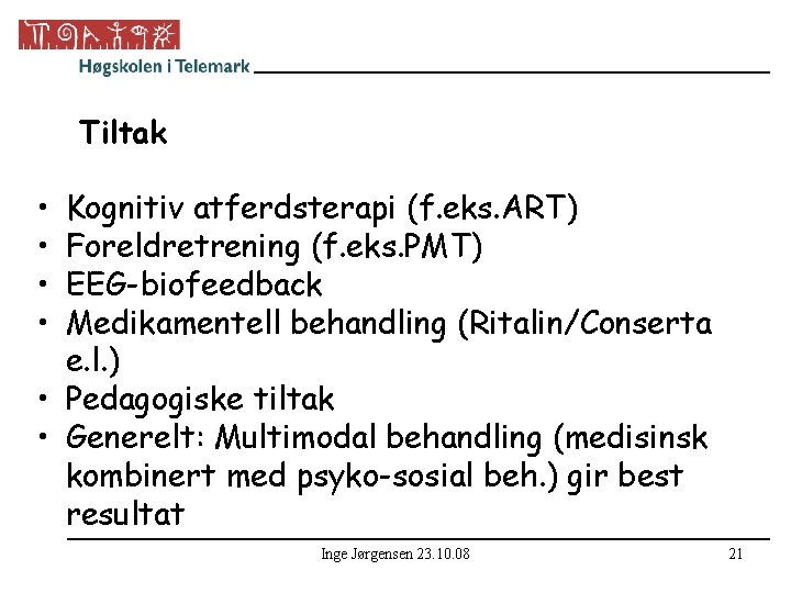 Tiltak • • Kognitiv atferdsterapi (f. eks. ART) Foreldretrening (f. eks. PMT) EEG-biofeedback Medikamentell