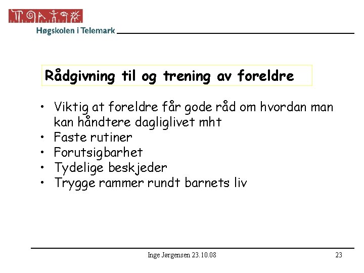 Rådgivning til og trening av foreldre • Viktig at foreldre får gode råd om