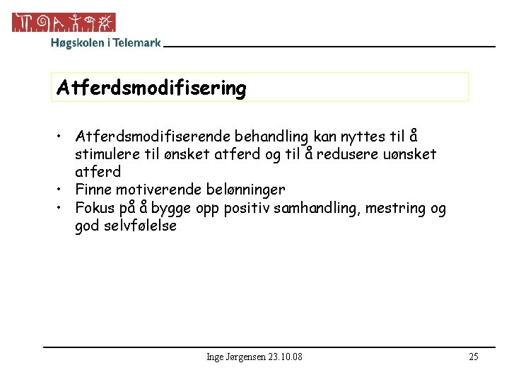 Atferdsmodifisering • Atferdsmodifiserende behandling kan nyttes til å stimulere til ønsket atferd og til