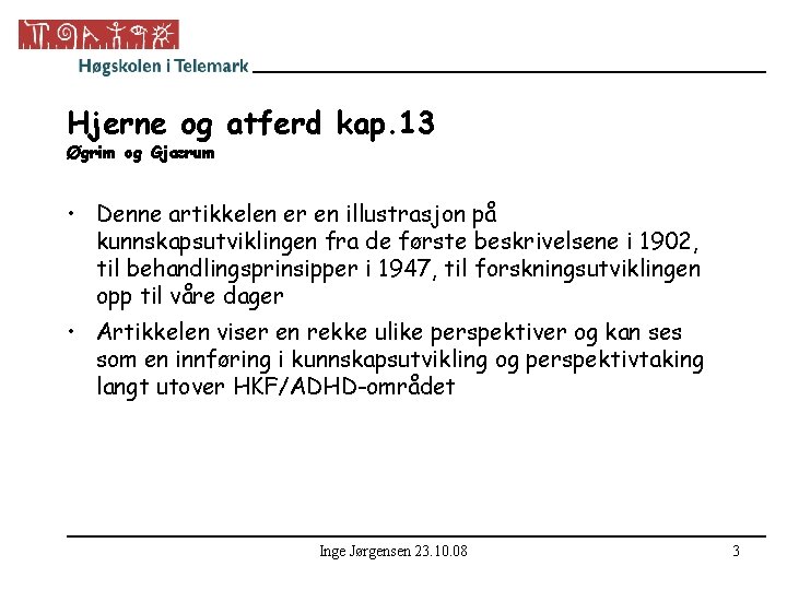 Hjerne og atferd kap. 13 Øgrim og Gjærum • Denne artikkelen er en illustrasjon