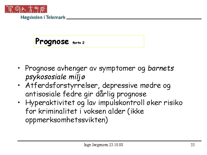 Prognose forts 2 • Prognose avhenger av symptomer og barnets psykososiale miljø • Atferdsforstyrrelser,