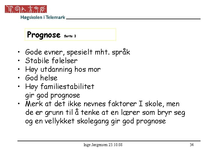 Prognose forts 3 • • • Gode evner, spesielt mht. språk Stabile følelser Høy