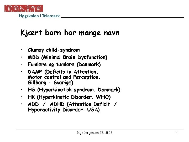 Kjært barn har mange navn • • Clumsy child-syndrom MBD (Minimal Brain Dysfunction) Fumlere