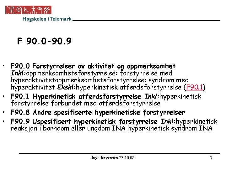 F 90. 0 -90. 9 • F 90. 0 Forstyrrelser av aktivitet og oppmerksomhet