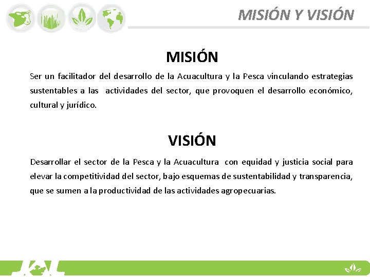 MISIÓN Y VISIÓN MISIÓN Ser un facilitador del desarrollo de la Acuacultura y la