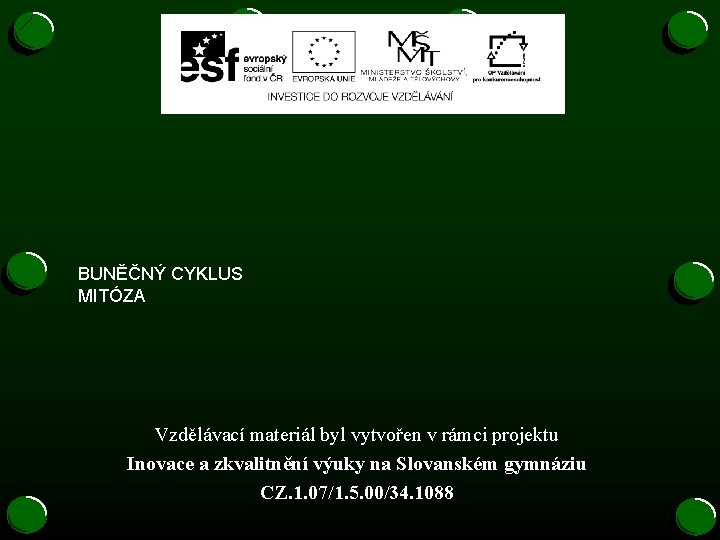 BUNĚČNÝ CYKLUS MITÓZA Vzdělávací materiál byl vytvořen v rámci projektu Inovace a zkvalitnění výuky