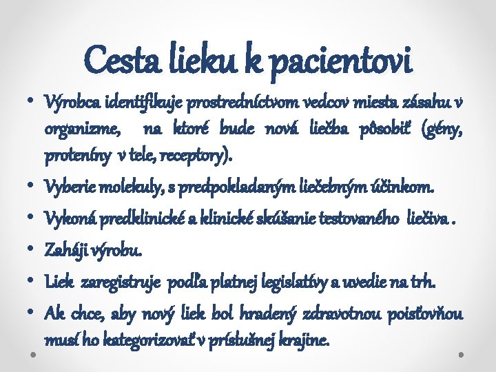 Cesta lieku k pacientovi • Výrobca identifikuje prostredníctvom vedcov miesta zásahu v organizme, na