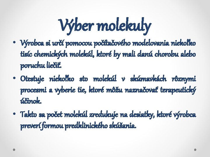 Výber molekuly • Výrobca si určí pomocou počítačového modelovania niekoľko tisíc chemických molekúl, ktoré